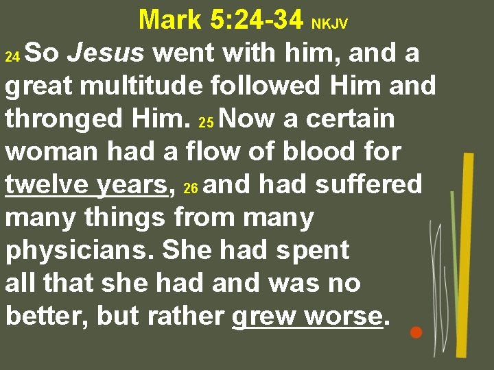 Mark 5: 24 -34 NKJV 24 So Jesus went with him, and a great