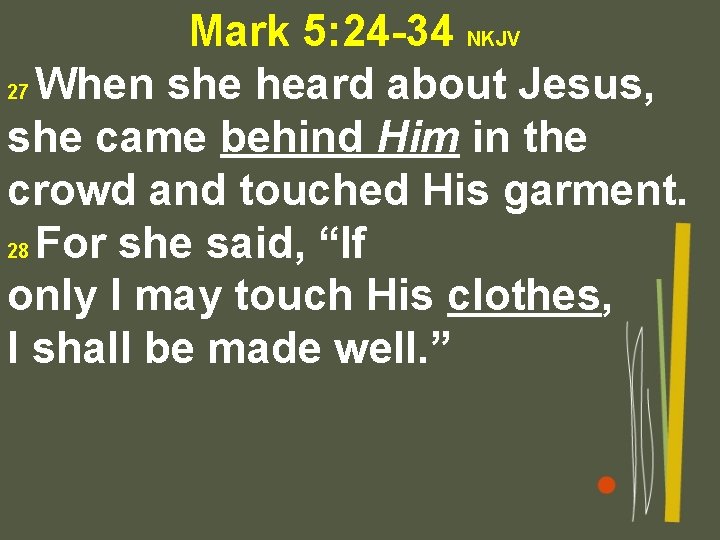 Mark 5: 24 -34 NKJV 27 When she heard about Jesus, she came behind