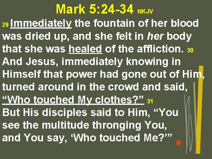 Mark 5: 24 -34 NKJV Immediately the fountain of her blood was dried up,