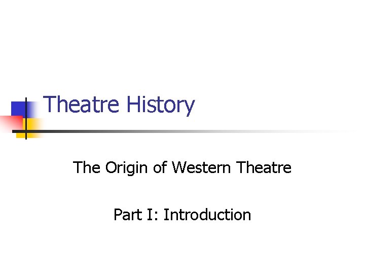 Theatre History The Origin of Western Theatre Part I: Introduction 