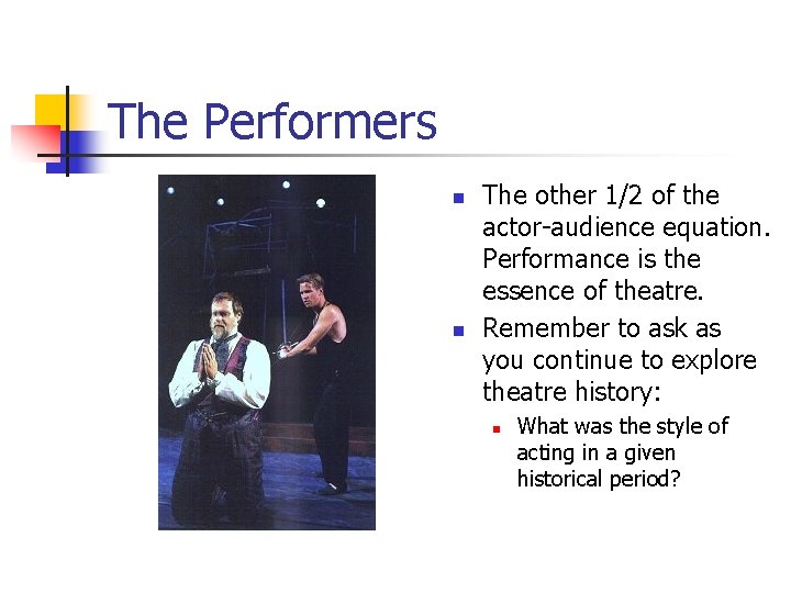 The Performers n n The other 1/2 of the actor-audience equation. Performance is the