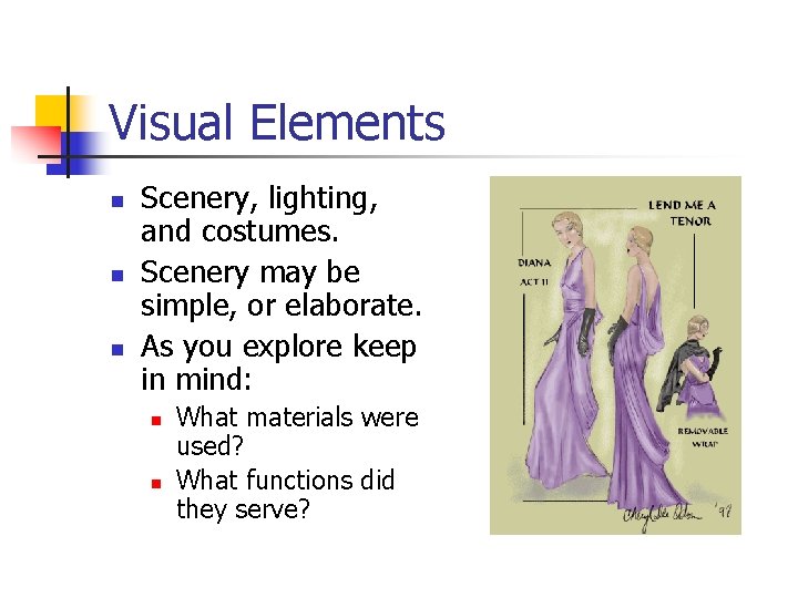 Visual Elements n n n Scenery, lighting, and costumes. Scenery may be simple, or