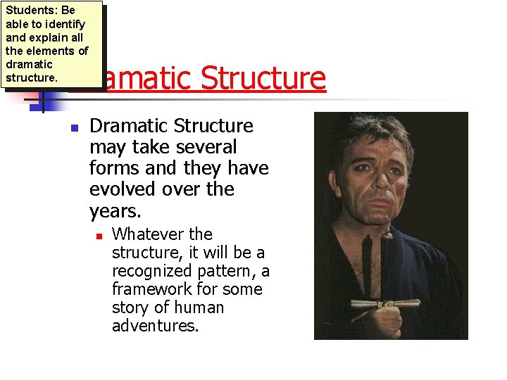 Students: Be able to identify and explain all the elements of dramatic structure. Dramatic