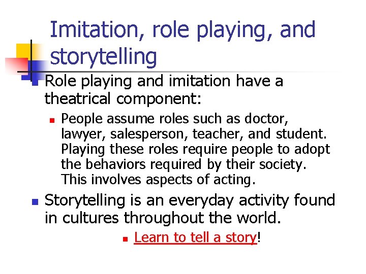 Imitation, role playing, and storytelling n Role playing and imitation have a theatrical component: