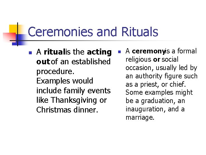 Ceremonies and Rituals n A ritualis the acting out of an established procedure. Examples