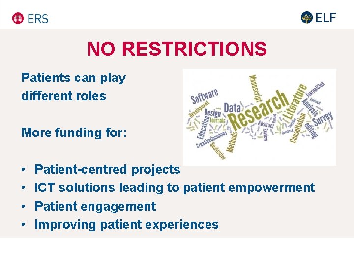 NO RESTRICTIONS Patients can play different roles More funding for: • • Patient-centred projects NO RESTRICTIONS Patients can play different roles More funding for: • • Patient-centred projects
