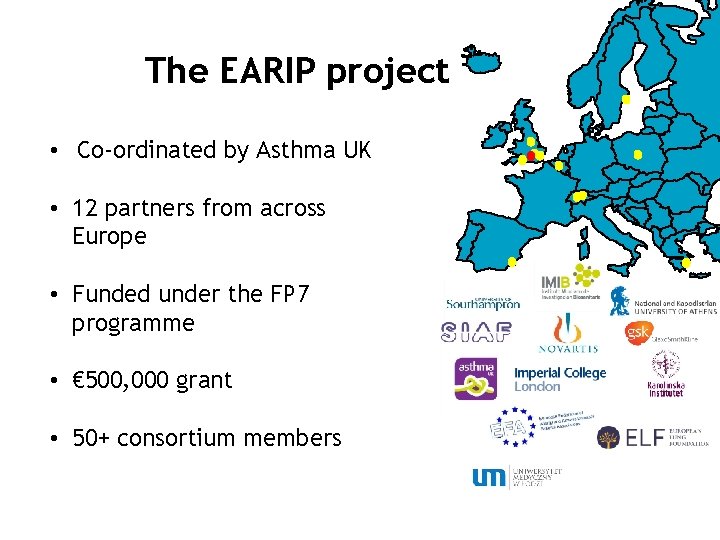 The EARIP project • Co-ordinated by Asthma UK • 12 partners from across Europe The EARIP project • Co-ordinated by Asthma UK • 12 partners from across Europe