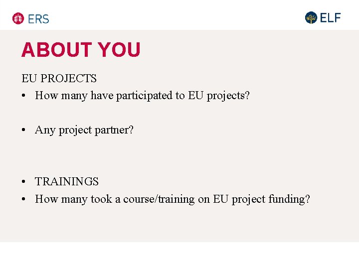 ABOUT YOU EU PROJECTS • How many have participated to EU projects? • Any ABOUT YOU EU PROJECTS • How many have participated to EU projects? • Any