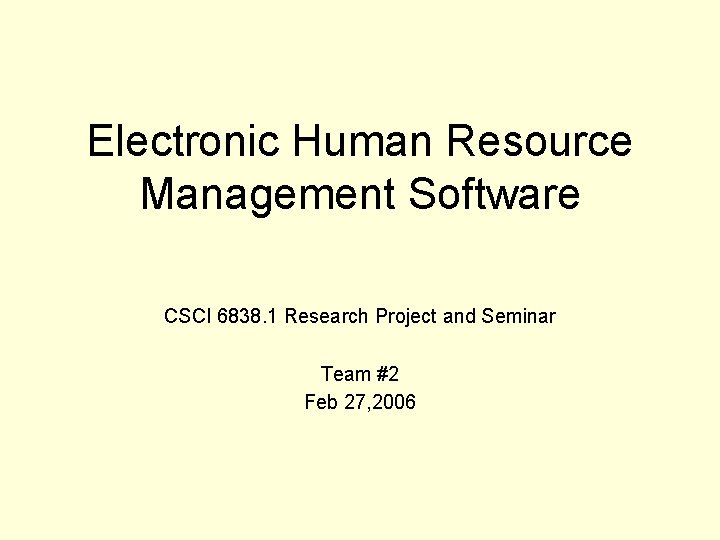 Electronic Human Resource Management Software CSCI 6838. 1 Research Project and Seminar Team #2