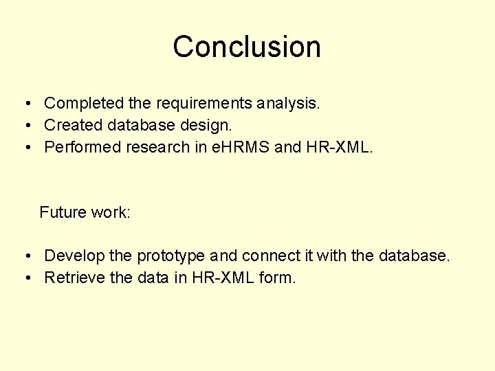 Conclusion • Completed the requirements analysis. • Created database design. • Performed research in