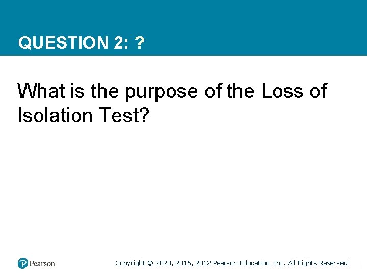 QUESTION 2: ? What is the purpose of the Loss of Isolation Test? Copyright