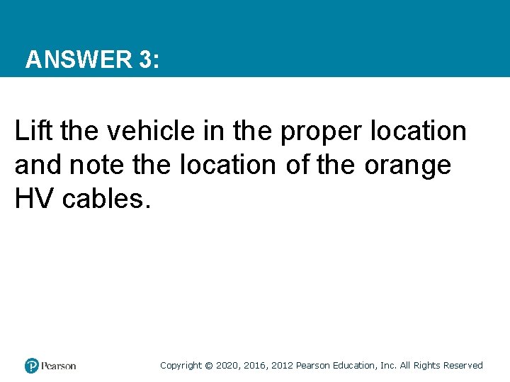 ANSWER 3: Lift the vehicle in the proper location and note the location of