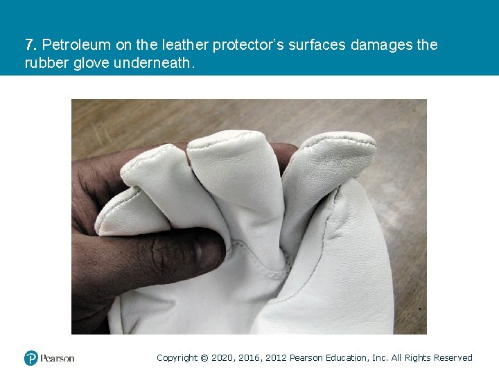 7. Petroleum on the leather protector’s surfaces damages the rubber glove underneath. Copyright ©