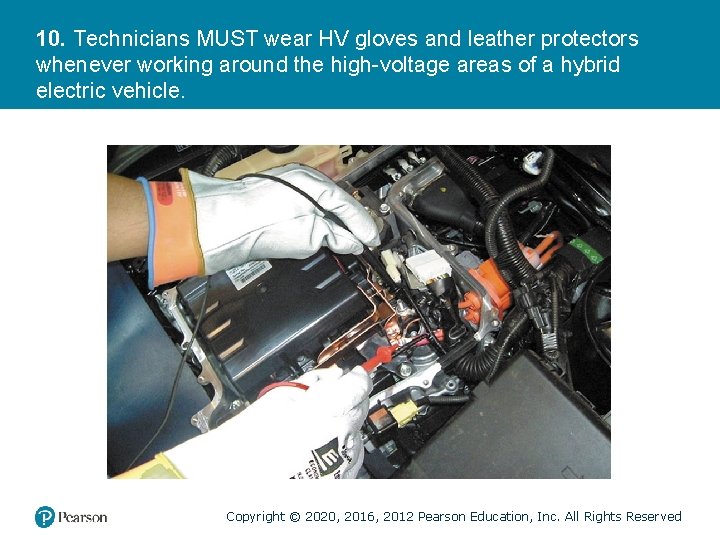10. Technicians MUST wear HV gloves and leather protectors whenever working around the high-voltage