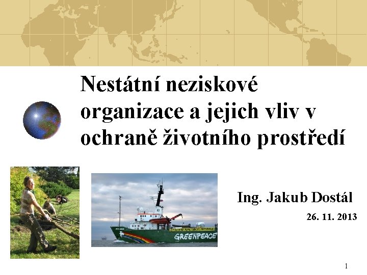 Nestátní neziskové organizace a jejich vliv v ochraně životního prostředí Ing. Jakub Dostál 26.