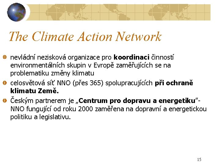 The Climate Action Network nevládní nezisková organizace pro koordinaci činností environmentálních skupin v Evropě
