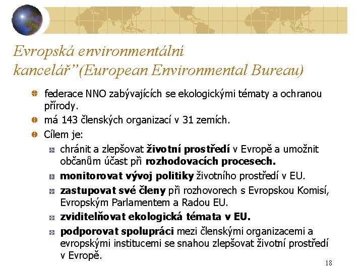 Evropská environmentální kancelář”(European Environmental Bureau) federace NNO zabývajících se ekologickými tématy a ochranou přírody.