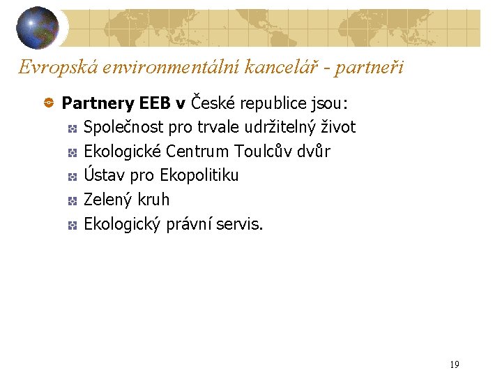 Evropská environmentální kancelář - partneři Partnery EEB v České republice jsou: Společnost pro trvale