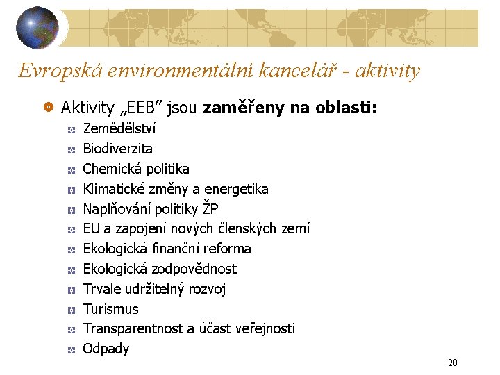 Evropská environmentální kancelář - aktivity Aktivity „EEB” jsou zaměřeny na oblasti: Zemědělství Biodiverzita Chemická