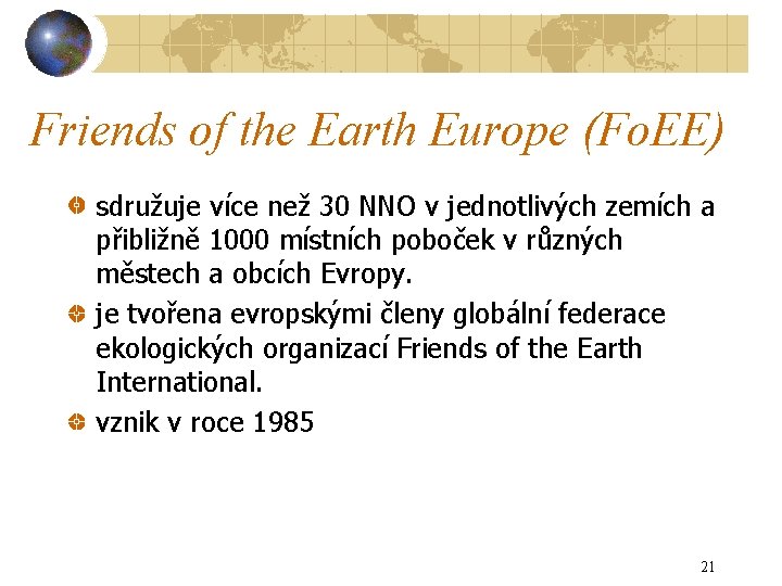 Friends of the Earth Europe (Fo. EE) sdružuje více než 30 NNO v jednotlivých