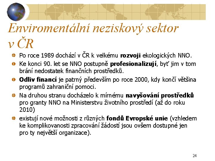 Enviromentální neziskový sektor v ČR Po roce 1989 dochází v ČR k velkému rozvoji