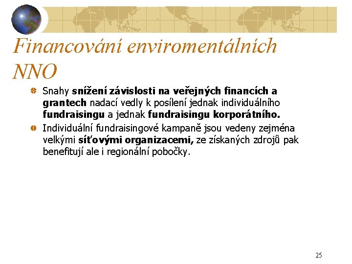 Financování enviromentálních NNO Snahy snížení závislosti na veřejných financích a grantech nadací vedly k