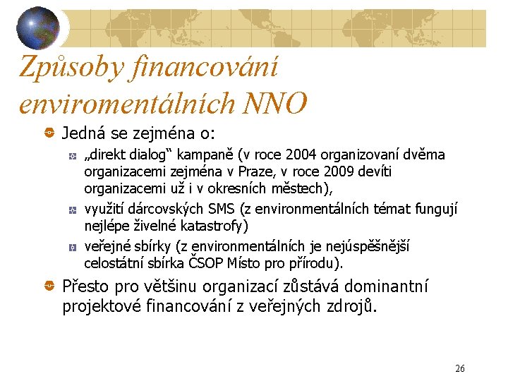 Způsoby financování enviromentálních NNO Jedná se zejména o: „direkt dialog“ kampaně (v roce 2004