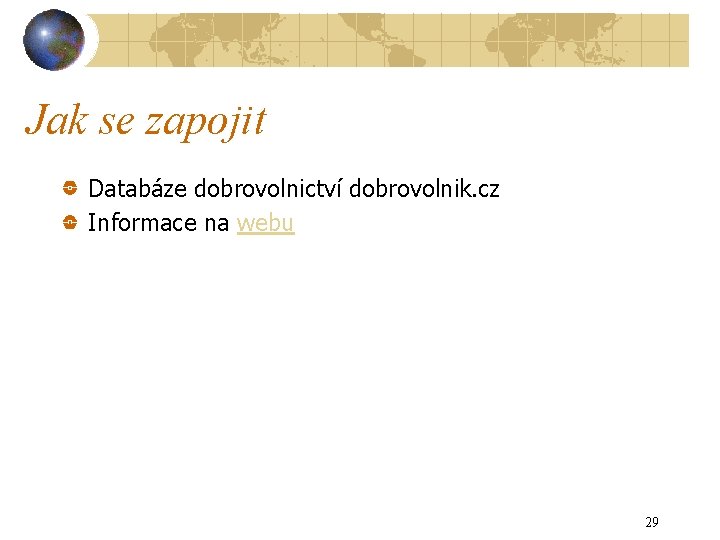 Jak se zapojit Databáze dobrovolnictví dobrovolnik. cz Informace na webu 29 