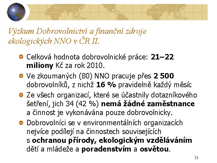 Výzkum Dobrovolnictví a finanční zdroje ekologických NNO v ČR II. Celková hodnota dobrovolnické práce: