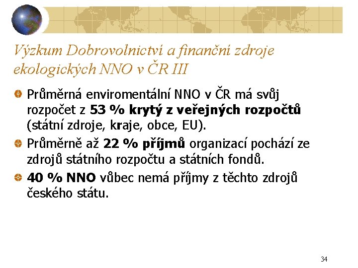Výzkum Dobrovolnictví a finanční zdroje ekologických NNO v ČR III Průměrná enviromentální NNO v