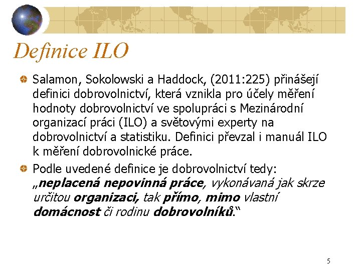 Definice ILO Salamon, Sokolowski a Haddock, (2011: 225) přinášejí definici dobrovolnictví, která vznikla pro