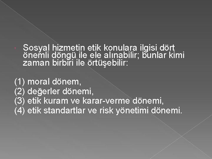  Sosyal hizmetin etik konulara ilgisi dört önemli döngü ile ele alınabilir; bunlar kimi