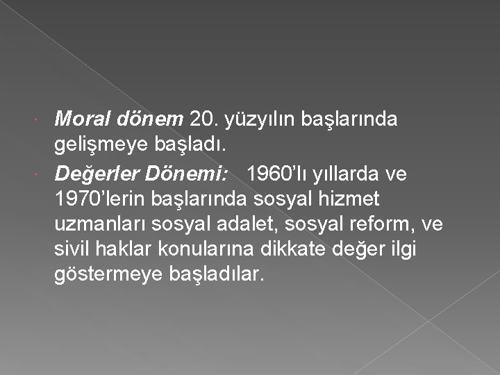 Moral dönem 20. yüzyılın başlarında gelişmeye başladı. Değerler Dönemi: 1960’lı yıllarda ve 1970’lerin başlarında