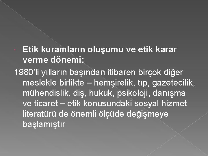 Etik kuramların oluşumu ve etik karar verme dönemi: 1980’li yılların başından itibaren birçok diğer