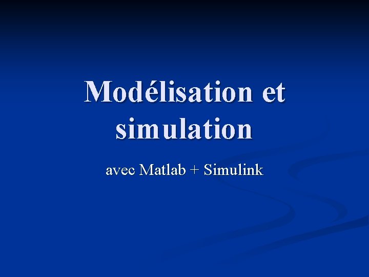 Modélisation et simulation avec Matlab + Simulink 