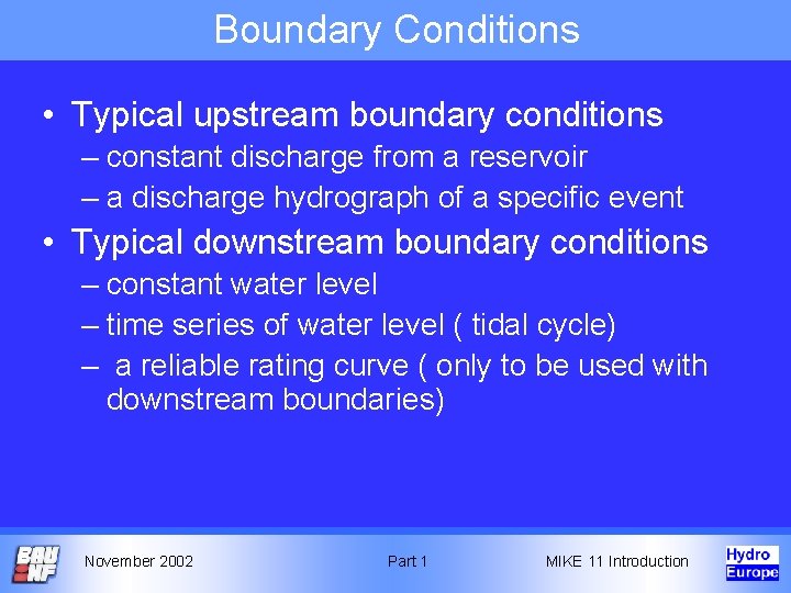 Boundary Conditions • Typical upstream boundary conditions – constant discharge from a reservoir – Boundary Conditions • Typical upstream boundary conditions – constant discharge from a reservoir –