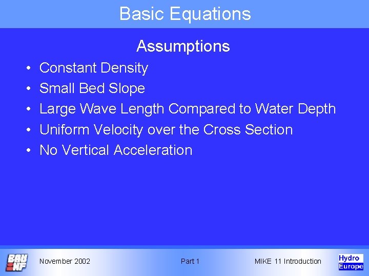 Basic Equations Assumptions • • • Constant Density Small Bed Slope Large Wave Length Basic Equations Assumptions • • • Constant Density Small Bed Slope Large Wave Length