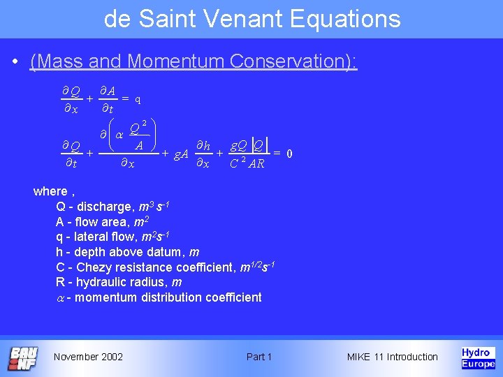 de Saint Venant Equations • (Mass and Momentum Conservation): ¶Q ¶A + = q de Saint Venant Equations • (Mass and Momentum Conservation): ¶Q ¶A + = q