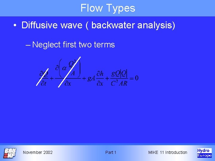 Flow Types • Diffusive wave ( backwater analysis) – Neglect first two terms November Flow Types • Diffusive wave ( backwater analysis) – Neglect first two terms November