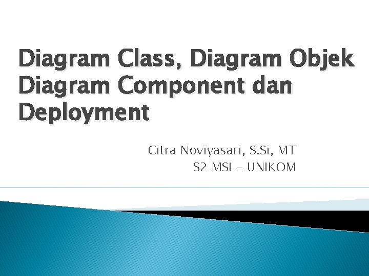 Diagram Class, Diagram Objek Diagram Component dan Deployment Citra Noviyasari, S. Si, MT S