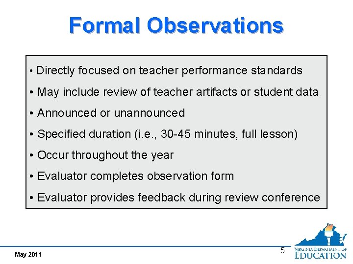 Formal Observations • Directly focused on teacher performance standards • May include review of Formal Observations • Directly focused on teacher performance standards • May include review of