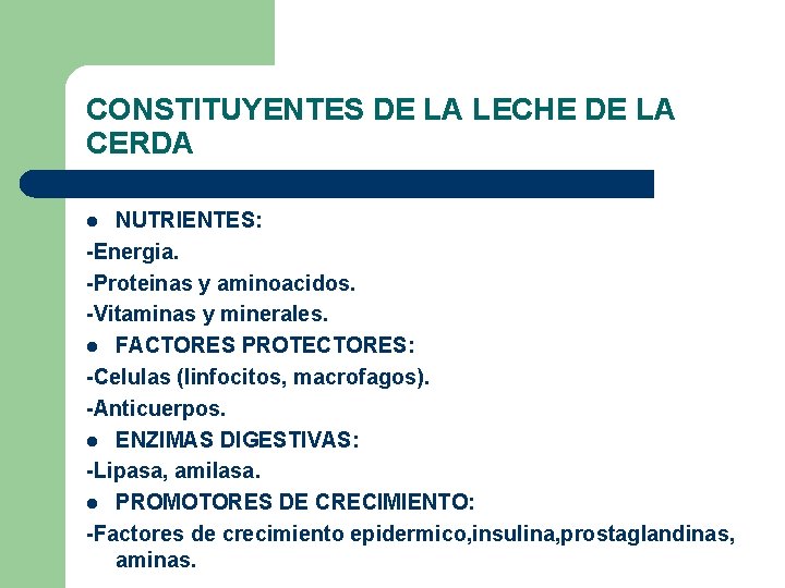 CONSTITUYENTES DE LA LECHE DE LA CERDA NUTRIENTES: -Energia. -Proteinas y aminoacidos. -Vitaminas y