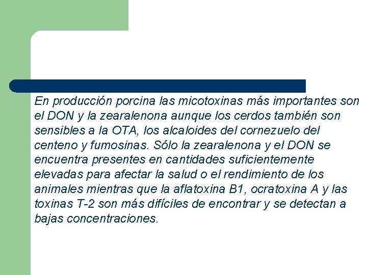 En producción porcina las micotoxinas más importantes son el DON y la zearalenona aunque