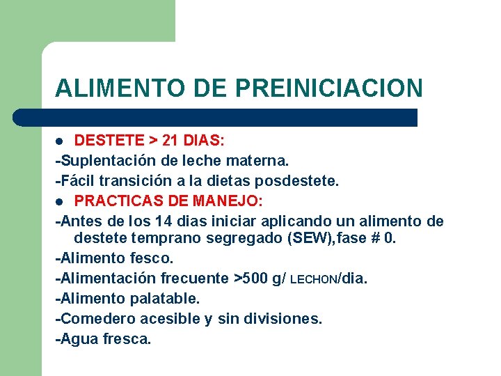 ALIMENTO DE PREINICIACION DESTETE > 21 DIAS: -Suplentación de leche materna. -Fácil transición a