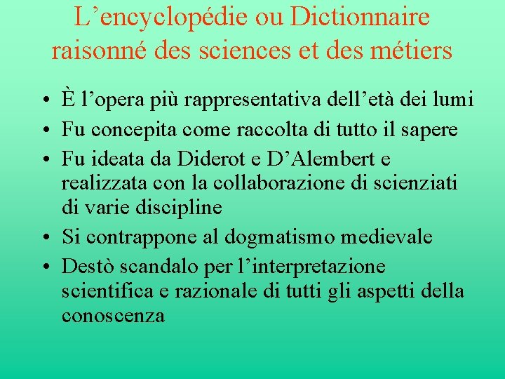 L’encyclopédie ou Dictionnaire raisonné des sciences et des métiers • È l’opera più rappresentativa