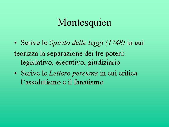 Montesquieu • Scrive lo Spirito delle leggi (1748) in cui teorizza la separazione dei