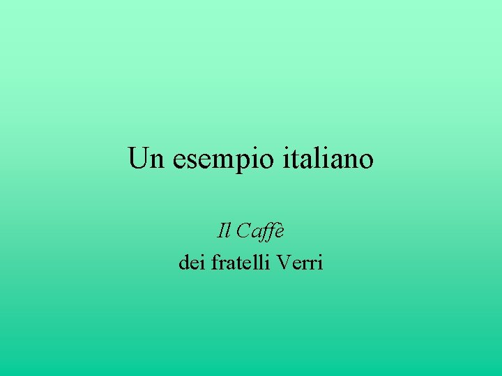 Un esempio italiano Il Caffè dei fratelli Verri 