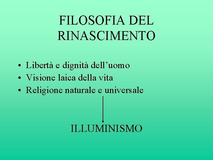 FILOSOFIA DEL RINASCIMENTO • Libertà e dignità dell’uomo • Visione laica della vita •