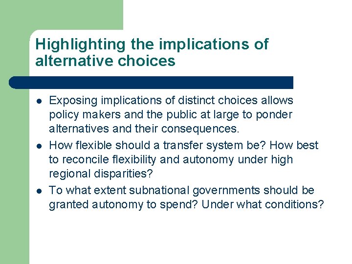 Highlighting the implications of alternative choices l l l Exposing implications of distinct choices