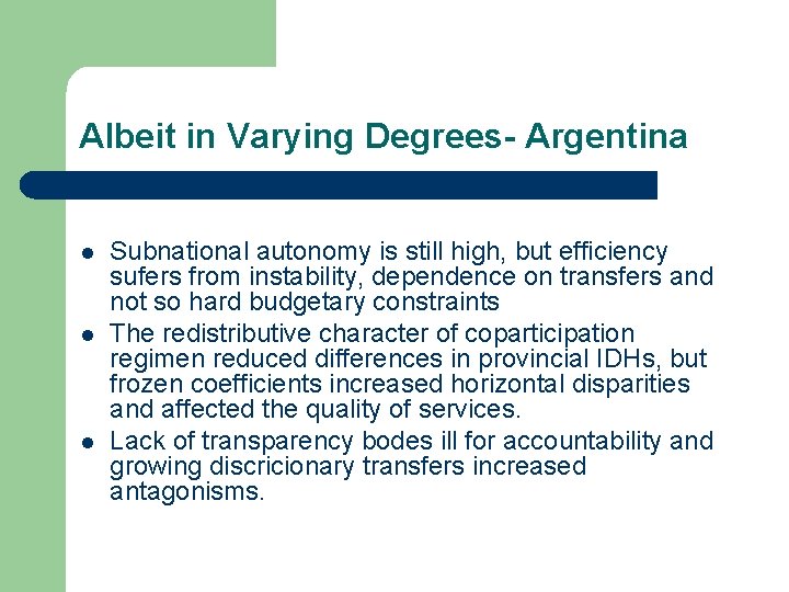 Albeit in Varying Degrees- Argentina l l l Subnational autonomy is still high, but